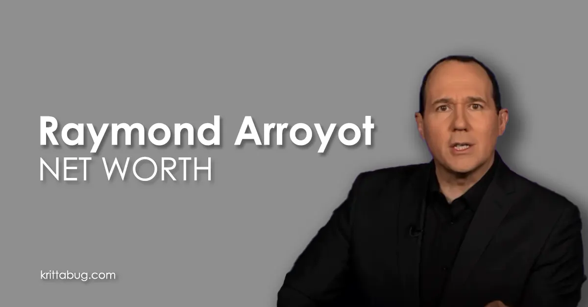 Raymond Arroyot Net Worth